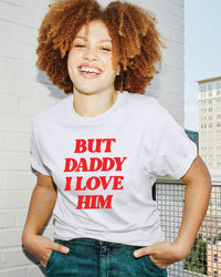 Thumbnail for But Daddy I Love Him T Shirt