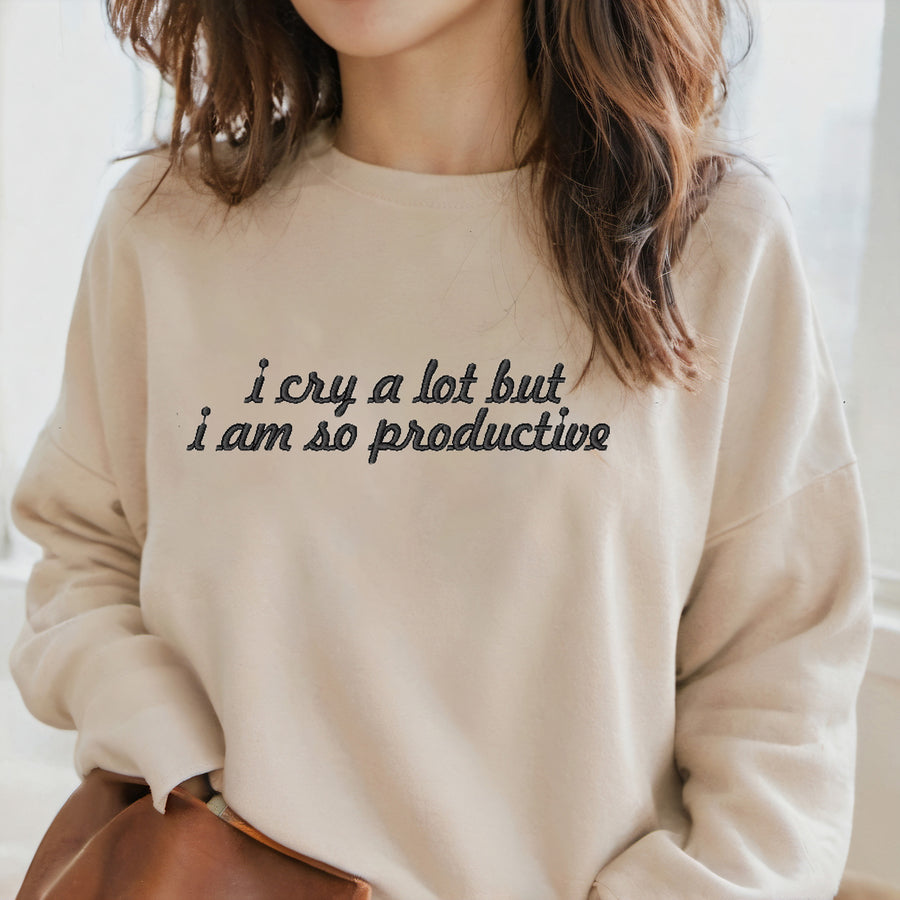 I Cry A Lot But I Am So Productive Embroidered Sweatshirt