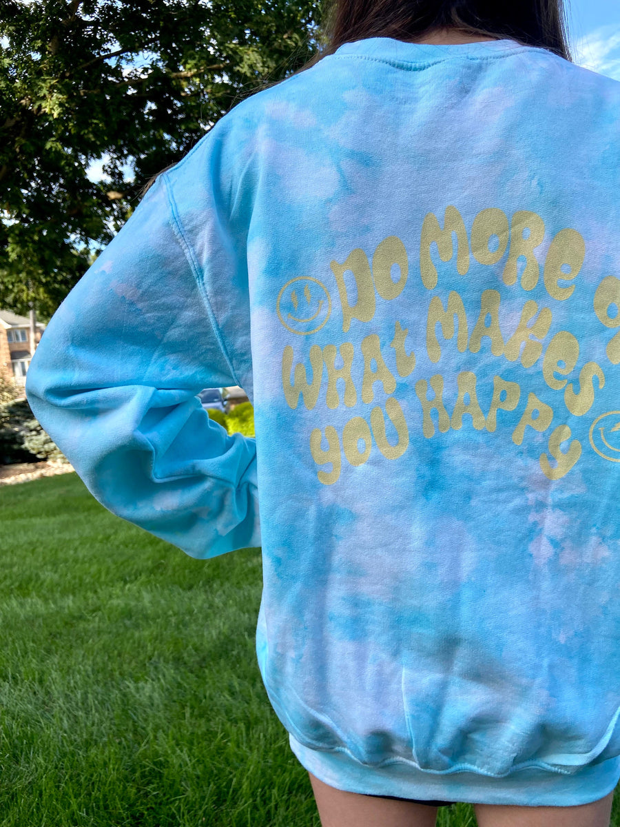 Do More of What Makes You Happy Tie Dye Crewneck
